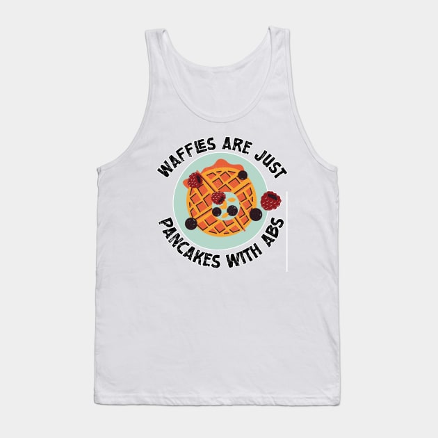 Waffles are just Pancakes With Abs Tank Top by nextneveldesign